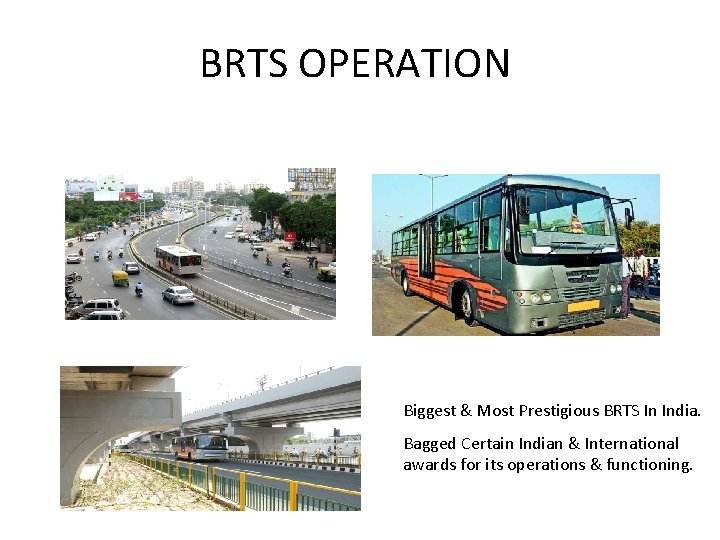 BRTS OPERATION Biggest & Most Prestigious BRTS In India. Bagged Certain Indian & International