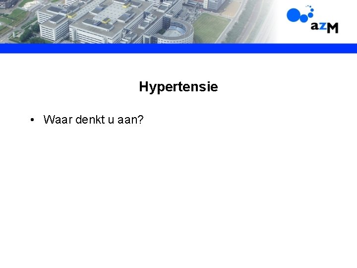 Hypertensie • Waar denkt u aan? 