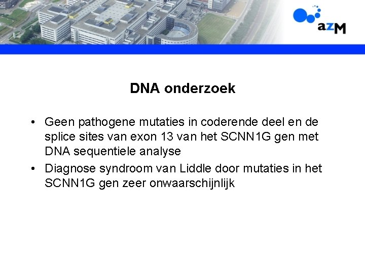 DNA onderzoek • Geen pathogene mutaties in coderende deel en de splice sites van