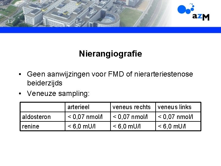 Nierangiografie • Geen aanwijzingen voor FMD of nierarteriestenose beiderzijds • Veneuze sampling: arterieel veneus