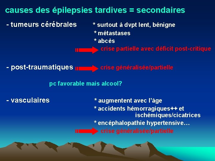 causes des épilepsies tardives = secondaires - tumeurs cérébrales - post-traumatiques * surtout à