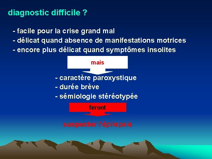 diagnostic difficile ? - facile pour la crise grand mal - délicat quand absence