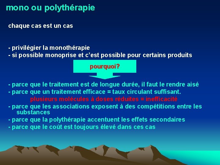 mono ou polythérapie chaque cas est un cas - privilégier la monothérapie - si