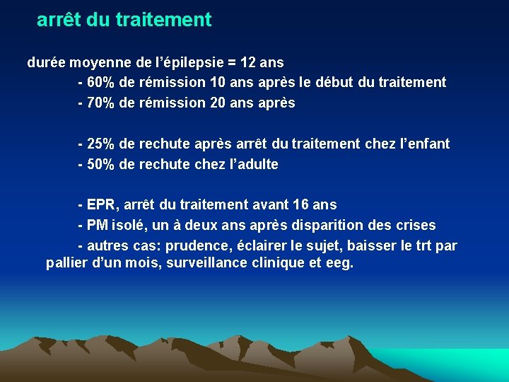 arrêt du traitement durée moyenne de l’épilepsie = 12 ans - 60% de rémission