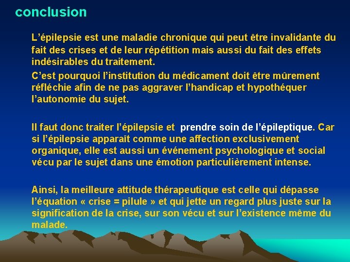 conclusion L’épilepsie est une maladie chronique qui peut être invalidante du fait des crises