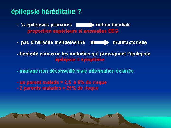 épilepsie héréditaire ? - ¼ épilepsies primaires notion familiale proportion supérieure si anomalies EEG