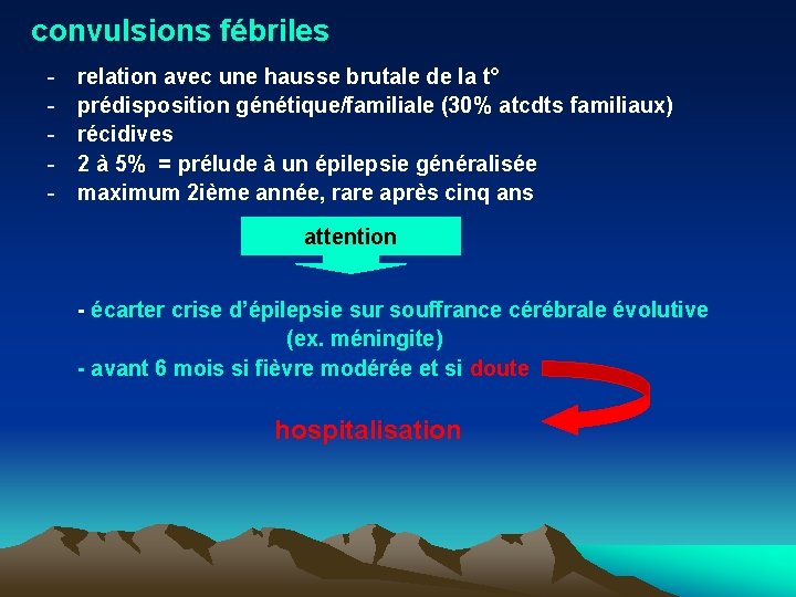 convulsions fébriles - relation avec une hausse brutale de la t° prédisposition génétique/familiale (30%