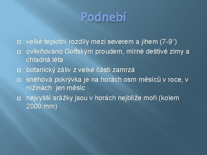 Podnebí velké teplotní rozdíly mezi severem a jihem (7 -9˚) ovlivňováno Golfským proudem, mírné