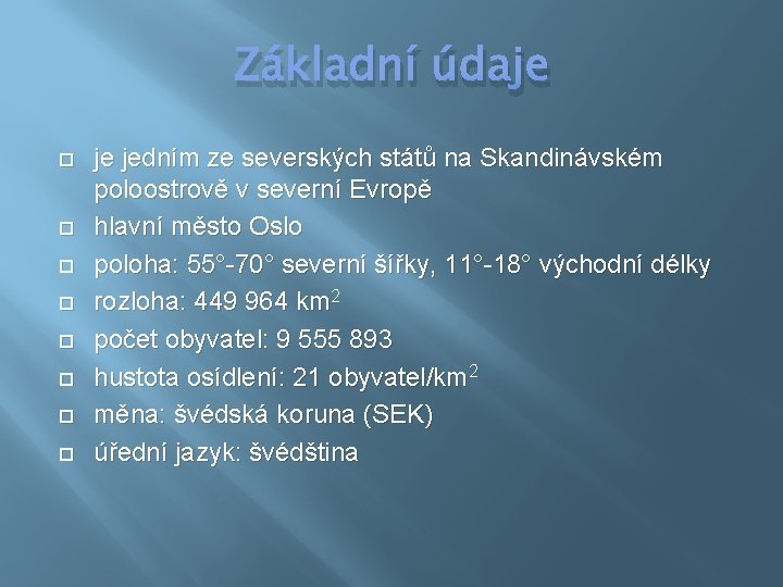 Základní údaje je jedním ze severských států na Skandinávském poloostrově v severní Evropě hlavní