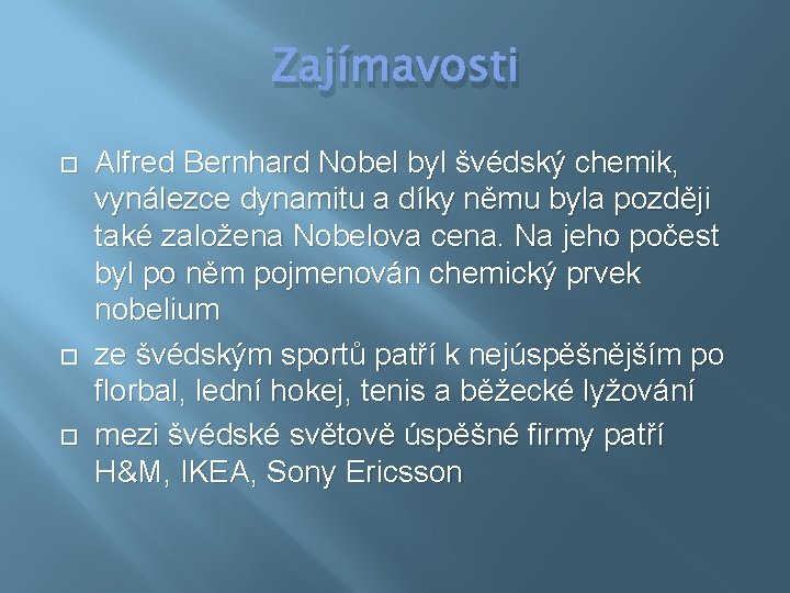 Zajímavosti Alfred Bernhard Nobel byl švédský chemik, vynálezce dynamitu a díky němu byla později