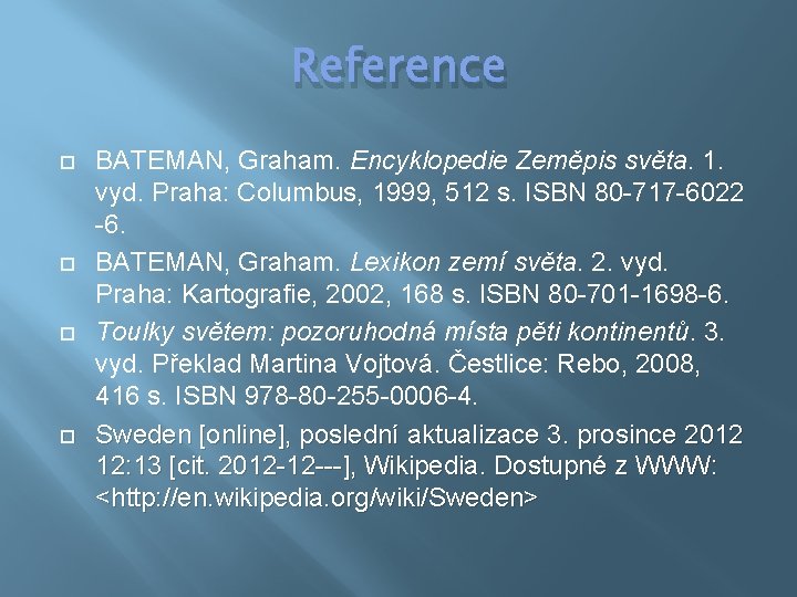 Reference BATEMAN, Graham. Encyklopedie Zeměpis světa. 1. vyd. Praha: Columbus, 1999, 512 s. ISBN