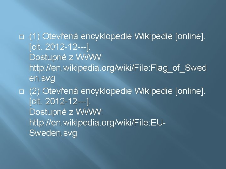  (1) Otevřená encyklopedie Wikipedie [online]. [cit. 2012 -12 ---]. Dostupné z WWW: http: