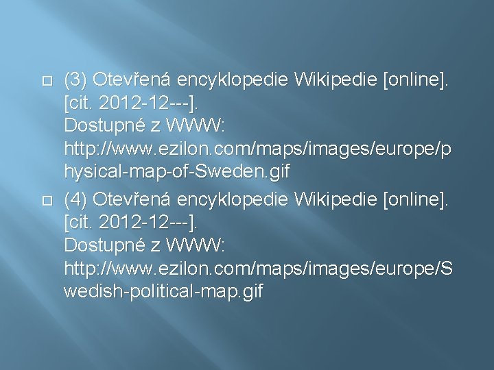  (3) Otevřená encyklopedie Wikipedie [online]. [cit. 2012 -12 ---]. Dostupné z WWW: http: