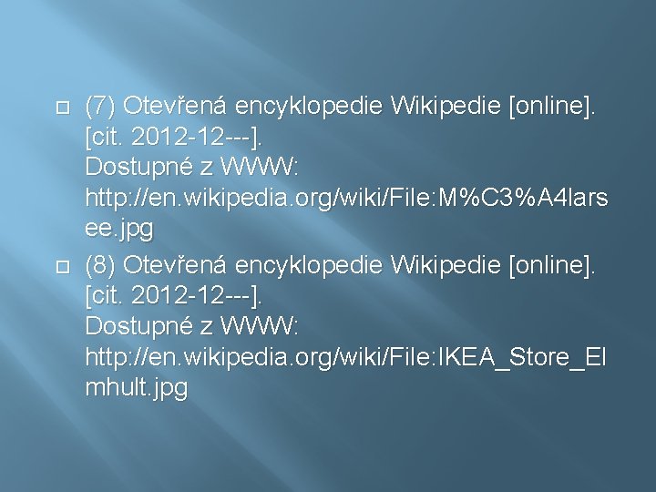  (7) Otevřená encyklopedie Wikipedie [online]. [cit. 2012 -12 ---]. Dostupné z WWW: http: