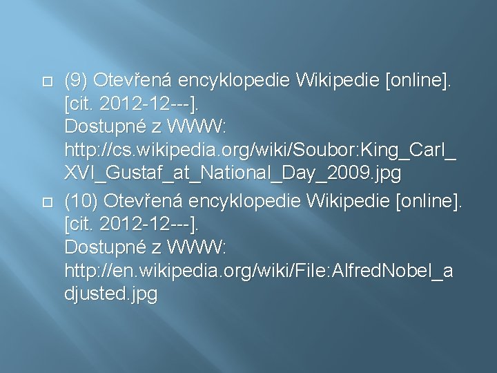  (9) Otevřená encyklopedie Wikipedie [online]. [cit. 2012 -12 ---]. Dostupné z WWW: http: