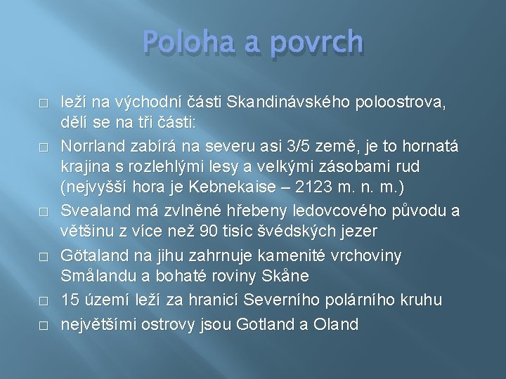 Poloha a povrch � � � leží na východní části Skandinávského poloostrova, dělí se