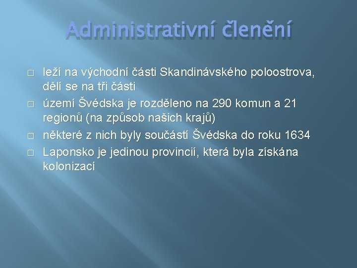 Administrativní členění � � leží na východní části Skandinávského poloostrova, dělí se na tři