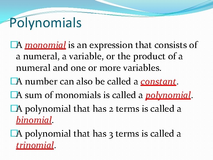 Polynomials �A monomial is an expression that consists of a numeral, a variable, or