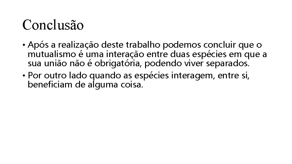 Conclusão • Após a realização deste trabalho podemos concluir que o mutualismo é uma