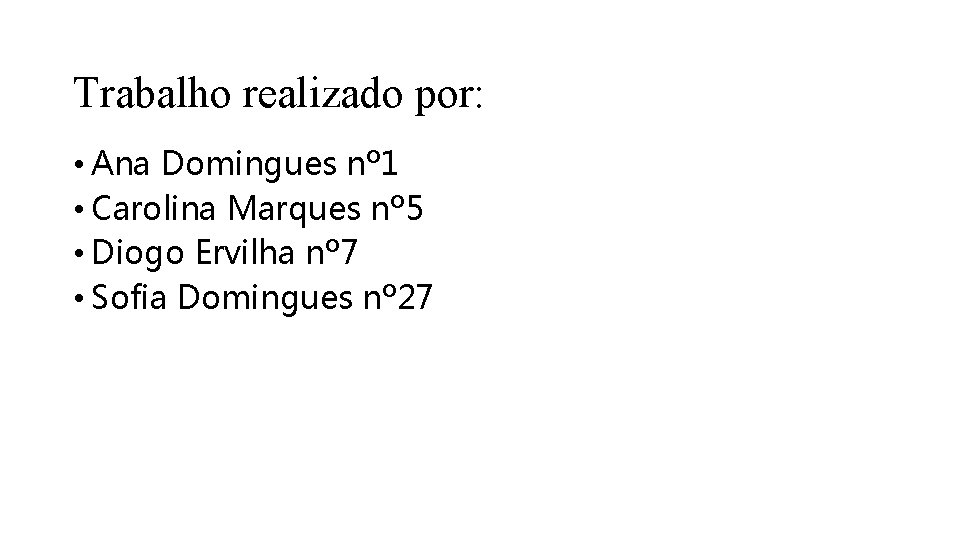 Trabalho realizado por: • Ana Domingues nº 1 • Carolina Marques nº 5 •