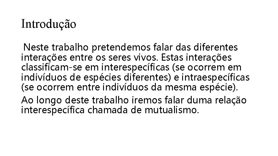 Introdução Neste trabalho pretendemos falar das diferentes interações entre os seres vivos. Estas interações