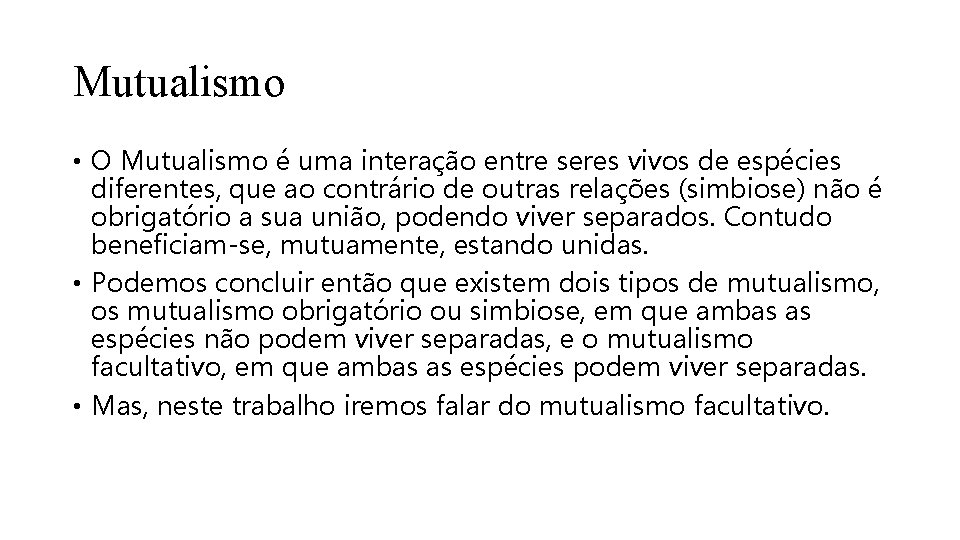 Mutualismo • O Mutualismo é uma interação entre seres vivos de espécies diferentes, que
