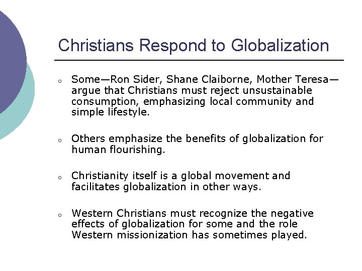 Christians Respond to Globalization o Some—Ron Sider, Shane Claiborne, Mother Teresa— argue that Christians