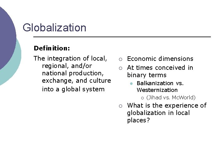 Globalization Definition: The integration of local, regional, and/or national production, exchange, and culture into