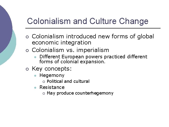 Colonialism and Culture Change ¡ ¡ Colonialism introduced new forms of global economic integration
