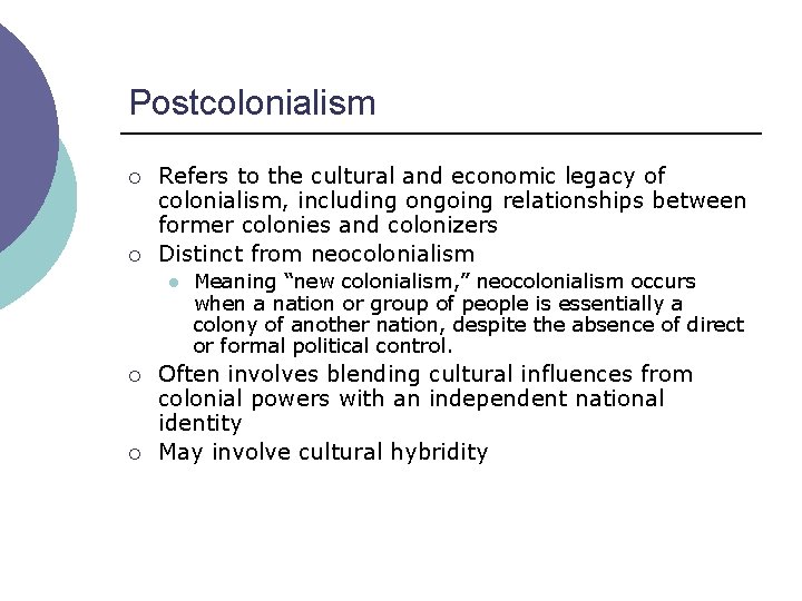 Postcolonialism ¡ ¡ Refers to the cultural and economic legacy of colonialism, including ongoing