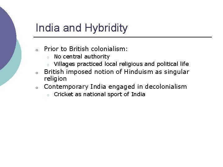 India and Hybridity o Prior to British colonialism: o o No central authority Villages