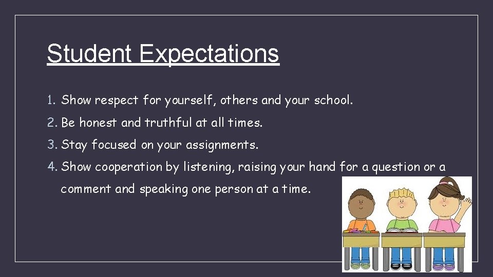Student Expectations 1. Show respect for yourself, others and your school. 2. Be honest
