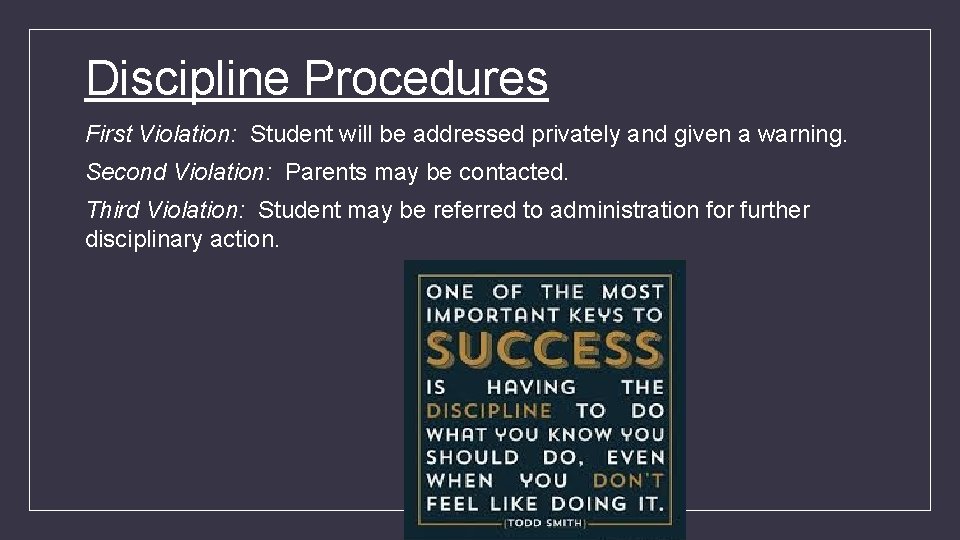 Discipline Procedures First Violation: Student will be addressed privately and given a warning. Second