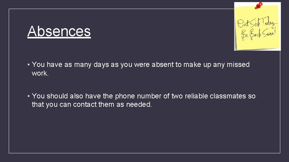 Absences • You have as many days as you were absent to make up