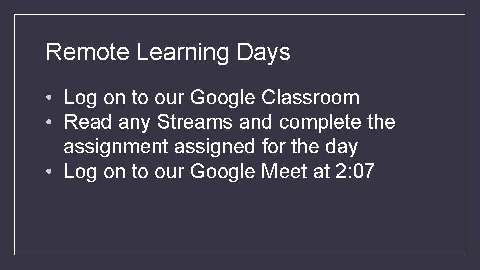 Remote Learning Days • Log on to our Google Classroom • Read any Streams