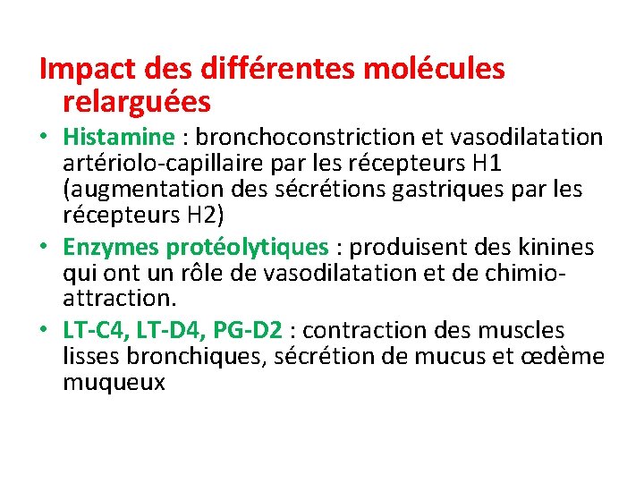 Impact des différentes molécules relarguées • Histamine : bronchoconstriction et vasodilatation artériolo-capillaire par les