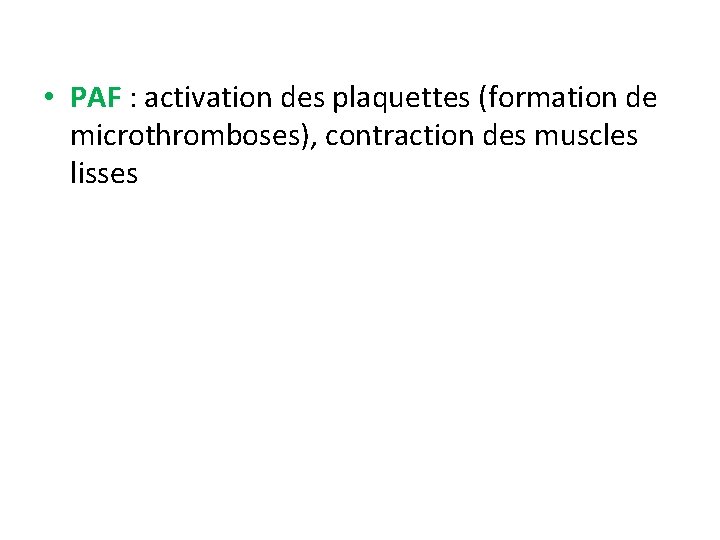  • PAF : activation des plaquettes (formation de microthromboses), contraction des muscles lisses