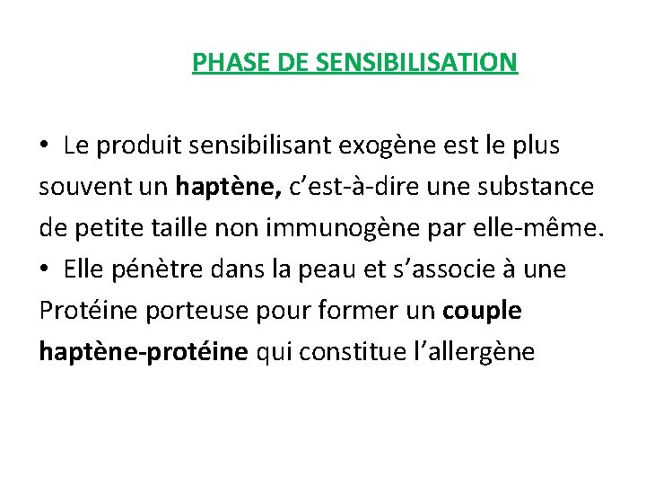 PHASE DE SENSIBILISATION • Le produit sensibilisant exogène est le plus souvent un haptène,