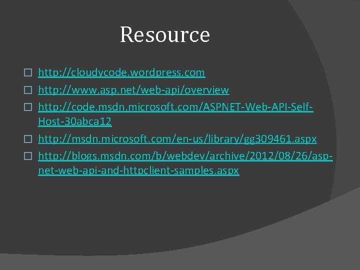 Resource � � � http: //cloudycode. wordpress. com http: //www. asp. net/web-api/overview http: //code. Resource � � � http: //cloudycode. wordpress. com http: //www. asp. net/web-api/overview http: //code.
