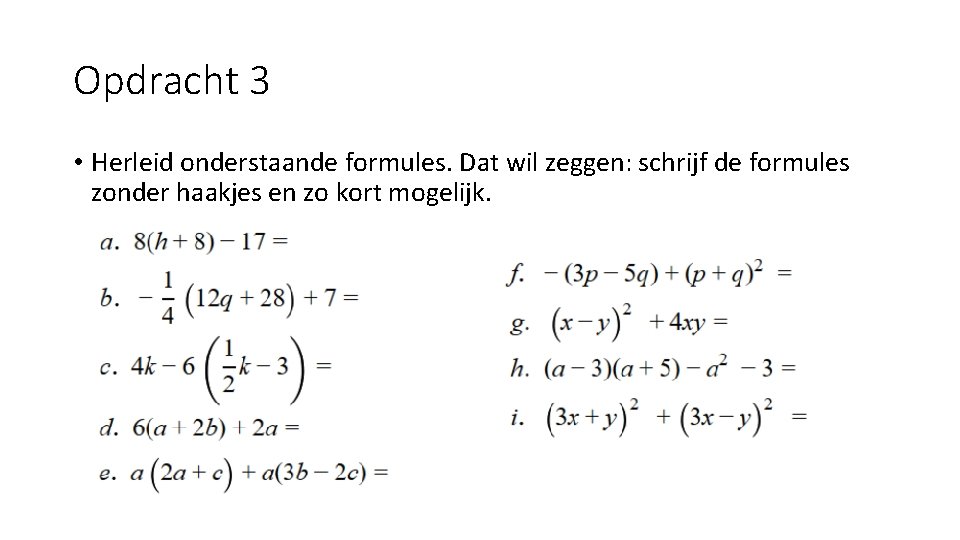Opdracht 3 • Herleid onderstaande formules. Dat wil zeggen: schrijf de formules zonder haakjes