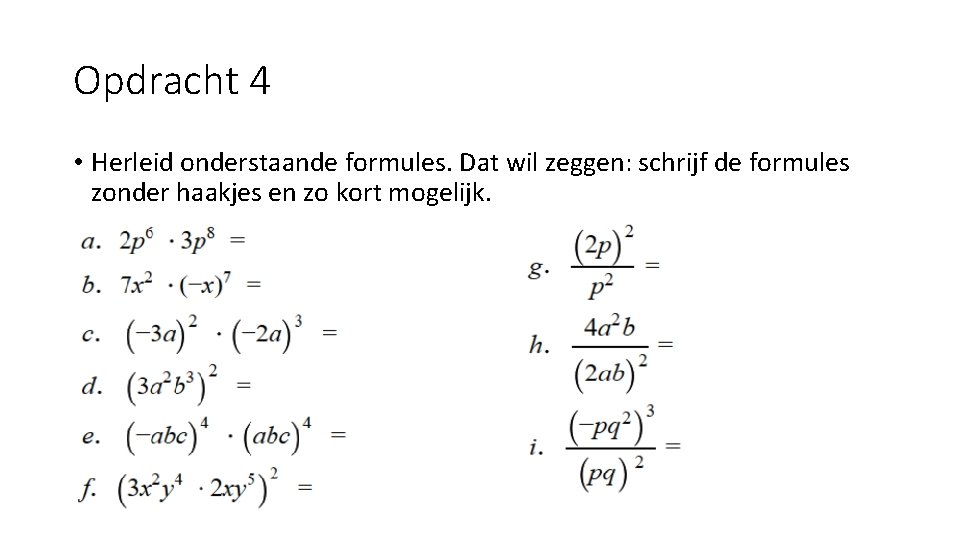 Opdracht 4 • Herleid onderstaande formules. Dat wil zeggen: schrijf de formules zonder haakjes