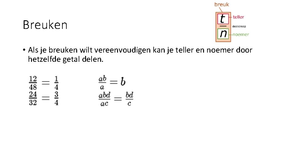 Breuken • Als je breuken wilt vereenvoudigen kan je teller en noemer door hetzelfde