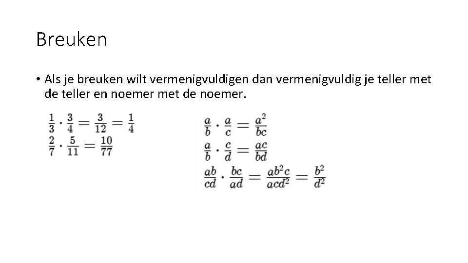 Breuken • Als je breuken wilt vermenigvuldigen dan vermenigvuldig je teller met de teller