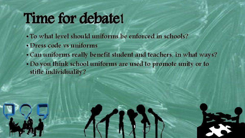 Time for debate! • To what level should uniforms be enforced in schools? •