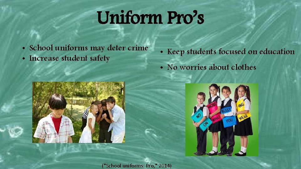 Uniform Pro’s • School uniforms may deter crime • Increase student safety • Keep