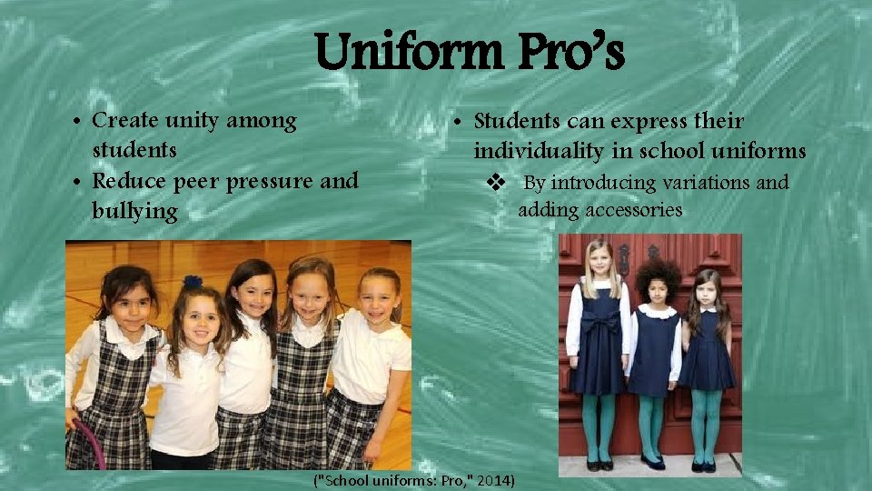 Uniform Pro’s • Create unity among students • Reduce peer pressure and bullying •
