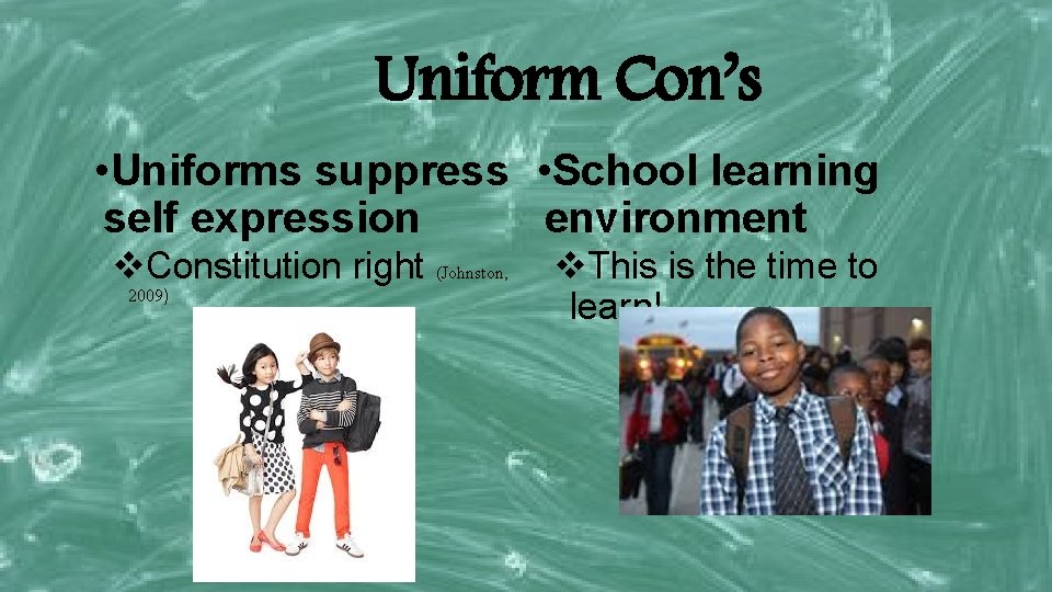 Uniform Con’s • Uniforms suppress • School learning self expression environment v. Constitution right