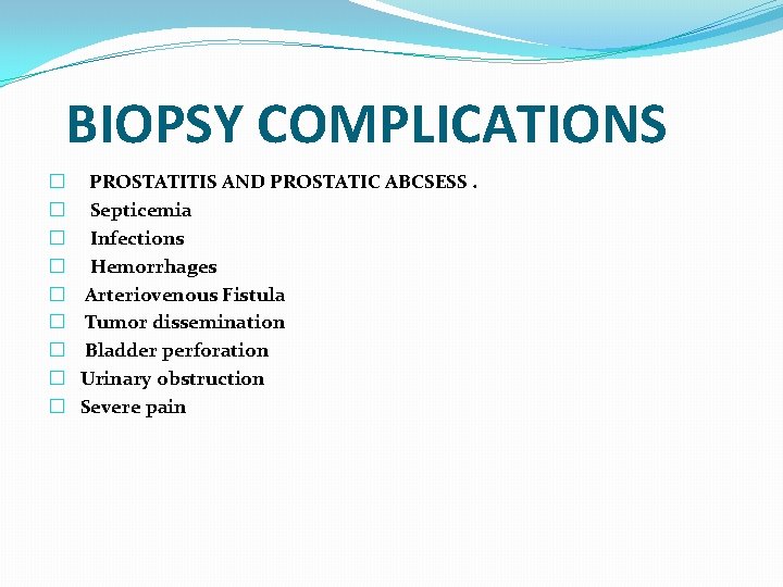 BIOPSY COMPLICATIONS � � � � � PROSTATITIS AND PROSTATIC ABCSESS. Septicemia Infections Hemorrhages