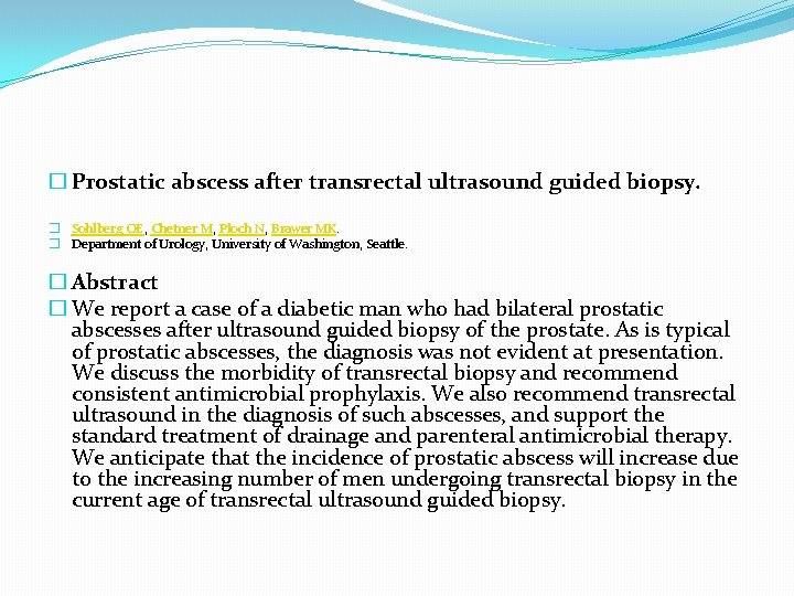 � Prostatic abscess after transrectal ultrasound guided biopsy. � Sohlberg OE, Chetner M, Ploch