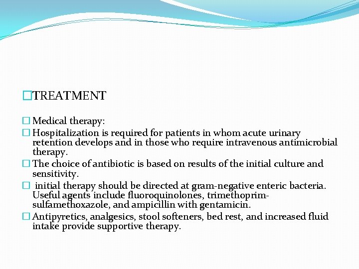 �TREATMENT � Medical therapy: � Hospitalization is required for patients in whom acute urinary